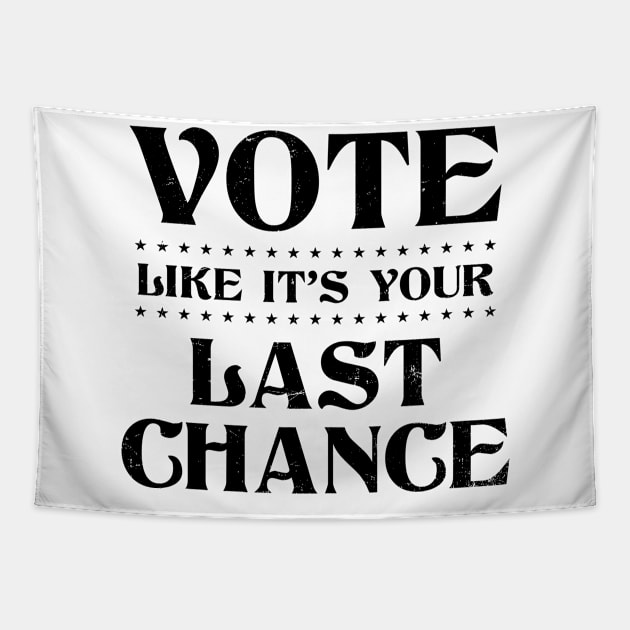 Vote Him Out Shirt | Like It's Your Last Chance Gift Tapestry by Gawkclothing