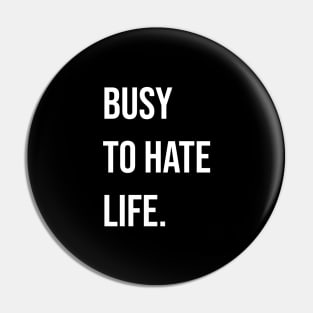 Busy to Hate Life Pin