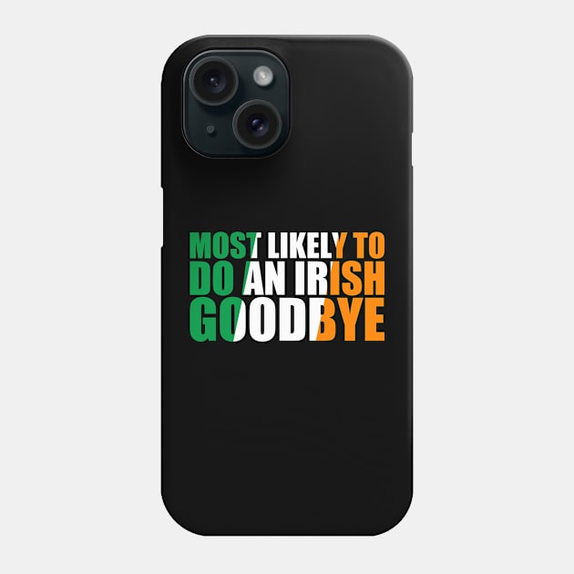 Most Likely To Do An Irish Goodbye Phone Case by GreenCraft