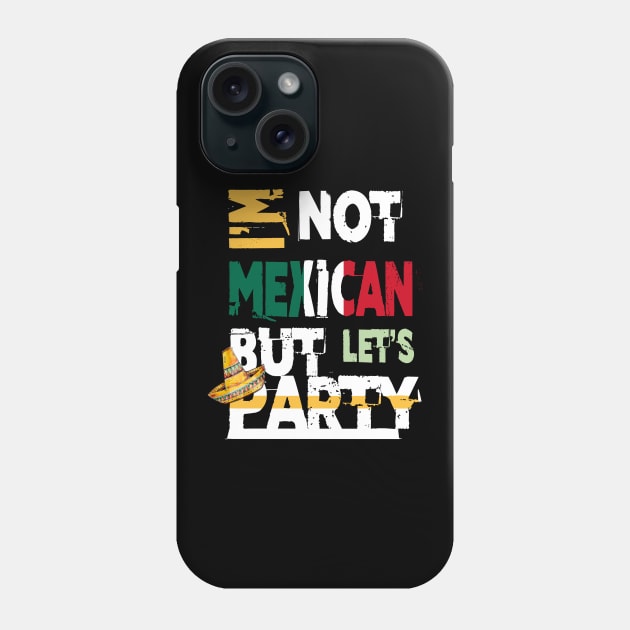 I'm Not Mexican But Let's Party Cinco De Mayo 2020 Phone Case by theperfectpresents
