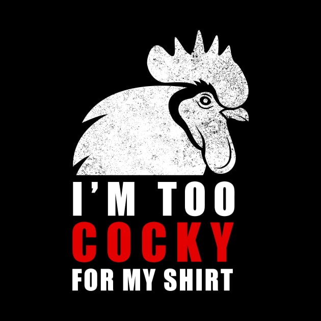 I'm too cocky for my shirt - Tshirt by CMDesign