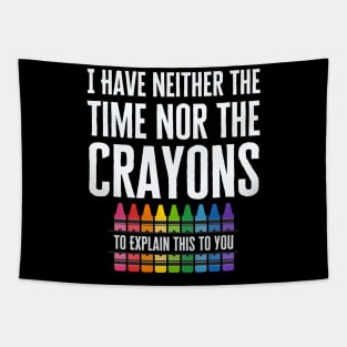 I Have Neither The Time Nor The Crayons Tapestry