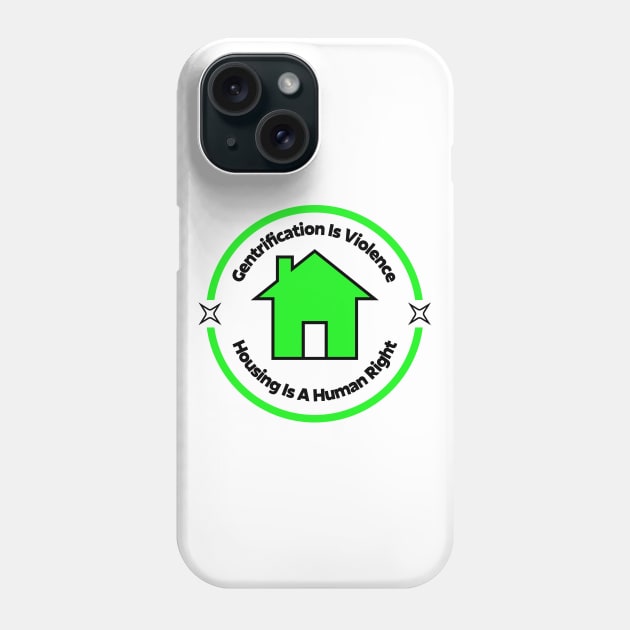 Gentrification Is Violence - Housing Is A Human Right Phone Case by Football from the Left