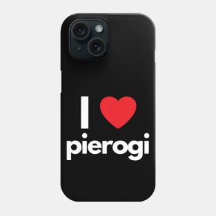 I Love Pierogi Phone Case