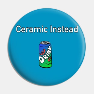 Ceramic Instead Pin