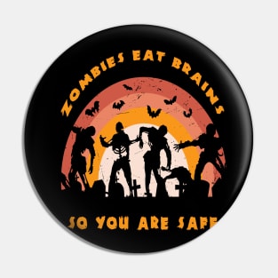 Zombies Eat Brains So You Are Safe Pin