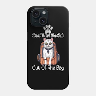 Don't let the cat out of the bag Phone Case