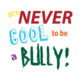 Never cool to be a bully! T-Shirt