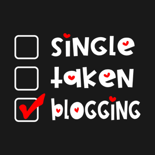 Single Taken Blogging  Funny Valentines Day T-Shirt