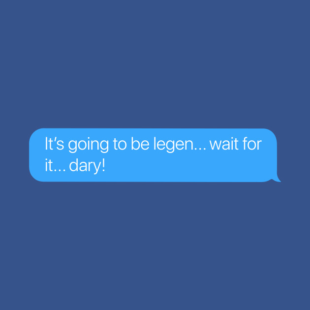 Discover Legen...wait for it....dary! - Legendary - T-Shirt