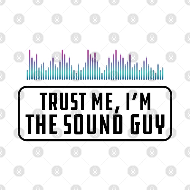 Sound Guy - Trust me, I'm the sound guy by KC Happy Shop