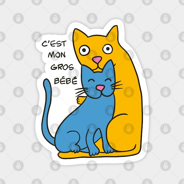 C'est mon gros bébé - It's my big baby | funny cats - blue and yellow Magnet by Babush-kat