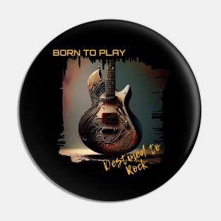 Born to Play, Destined to Rock. Pin