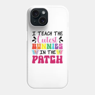 I Teach The Cutest Bunnies In The Patch Phone Case