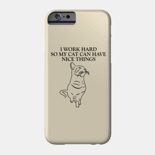I Work Hard So My Cat Can Have Nice Things Mother Of Cats Mother