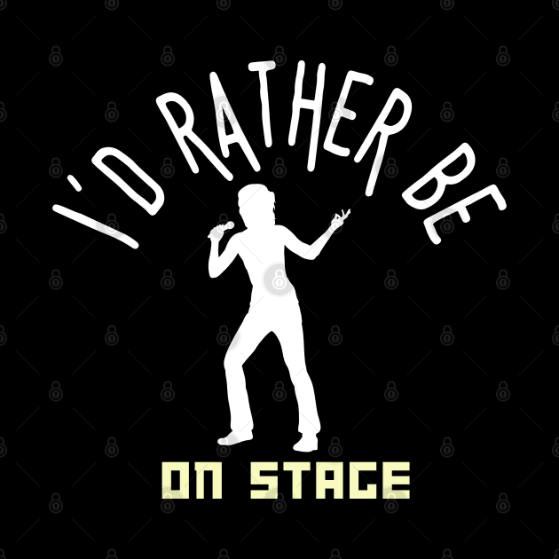 I´d rather be on music stage, singer. White text and image. by Papilio Art