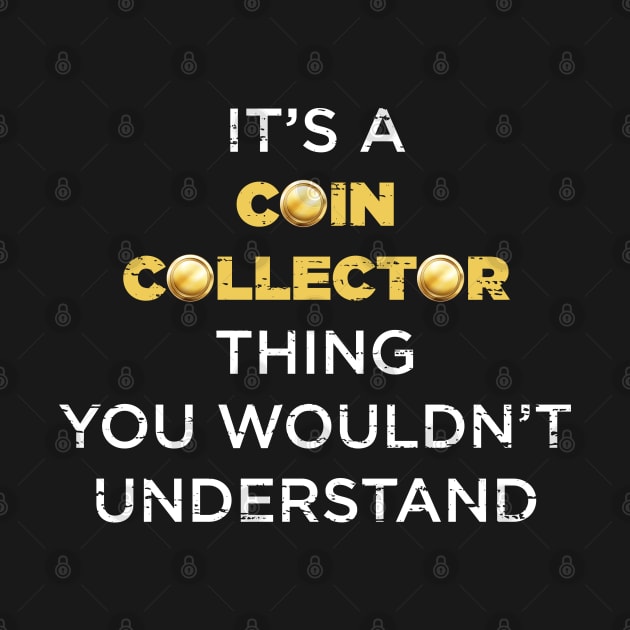 It's A Coin Collector Thing Funny by TheVintageChaosCo.