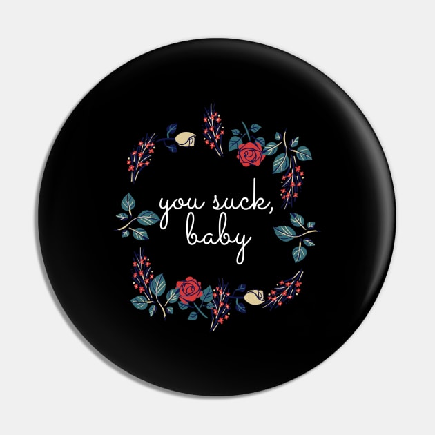 Flower Wreath Insults You Suck Baby Pin by nathalieaynie