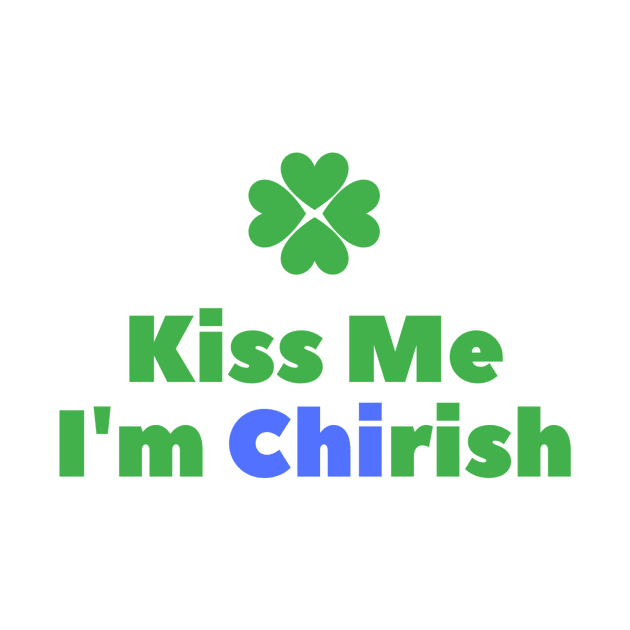 Kiss Me I'm Chirish by CoastalByBing