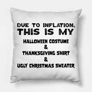 Due To Inflation This Is My Halloween Costume Thanksgiving Shirt Ugly Christmas Sweater Pillow