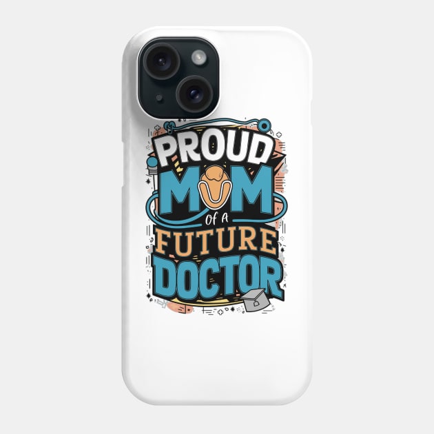 Proud Mom Of A Futuer Doctor Phone Case by alby store