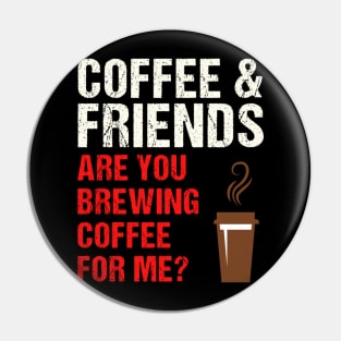 Are You Brewing Coffee For Me - Funny Gift for Coffee Addict  7 Pin