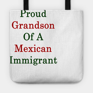 Proud Grandson Of A Mexican Immigrant Tote