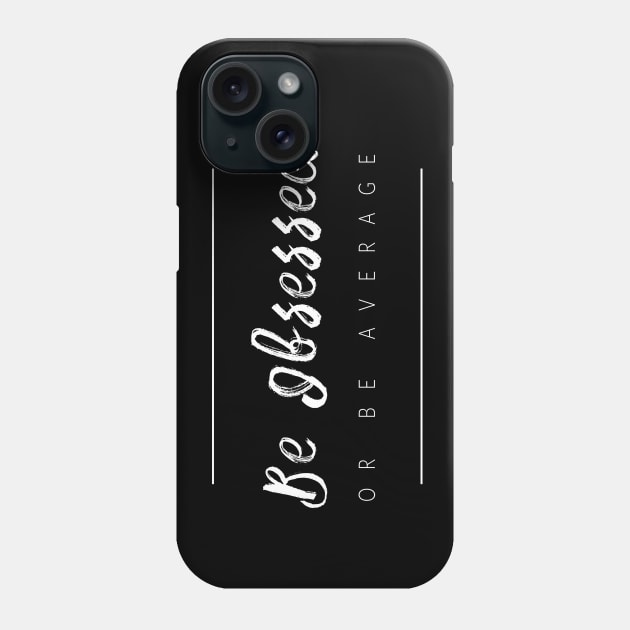 Be Obsessed Or Be Average Phone Case by TextyTeez