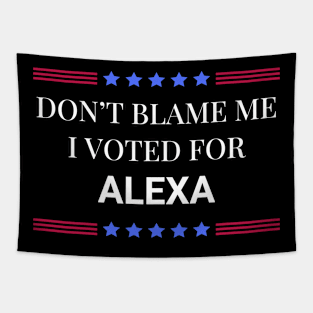 Don't Blame Me I Voted For Alexa Tapestry