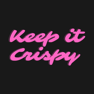 Keep it Crispy T-Shirt