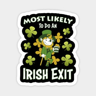 Happy St patricks day Most Likely To Do An Irish Exit Magnet