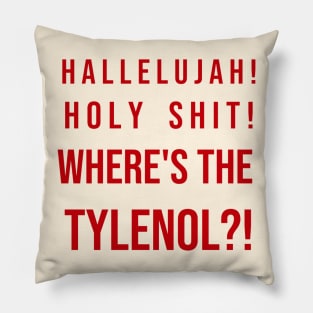 Hallelujah, holy sh*t, where's the tylenol? Pillow