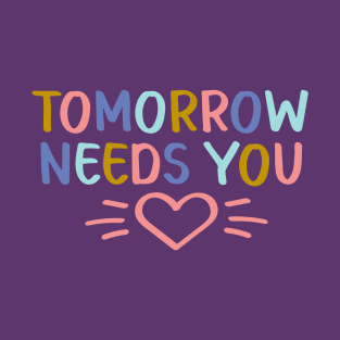 Tomorrow Needs You | Suicide Prevention Awareness T-Shirt