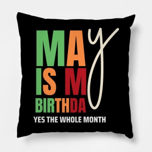 May Is My Birthday Yes The Whole Month Birthday Pillow