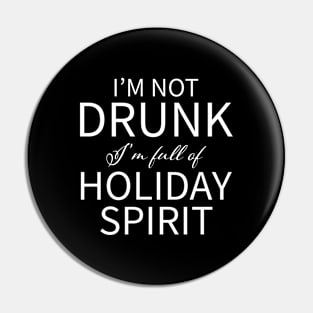 I'm Not Drunk I'm Full Of Holiday Spirit Pin