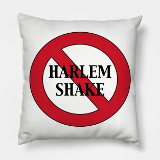 Harlem Shake No More! Pillow