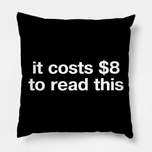 "it costs $8 to read this" in plain white letters - do you want a blue check too? Pillow