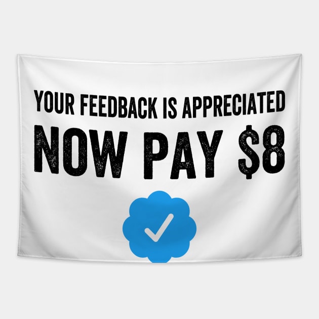 Your Feedback Is Appreciated Now Pay $8 Funny Sarcastic Blue Badge Parody Gift Tapestry by norhan2000