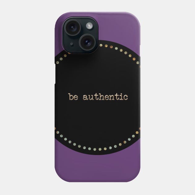 Be Authentic Phone Case by Girona