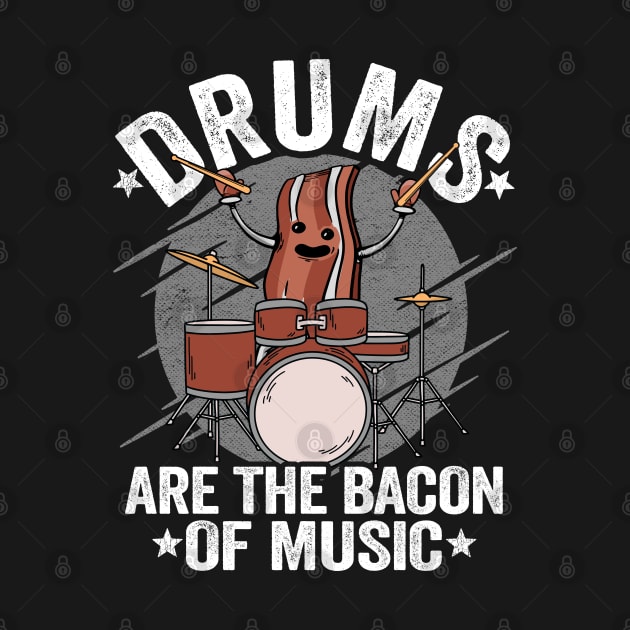Drums Are The Bacon Of Music Drummer Bacon Gift Funny by Kuehni