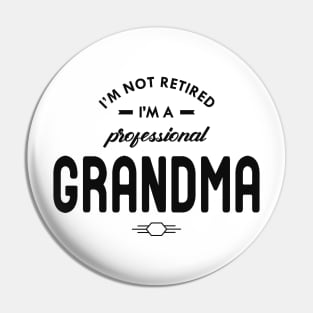 Grandma - I'm not retired I'm a professional grandma Pin