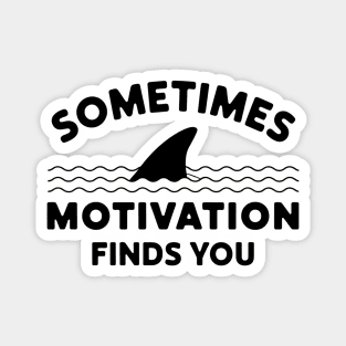 Sometimes Motivation Finds You Magnet
