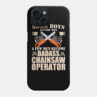 Some Boys Become Man A Few Men Become Badass Chainsaw Operator Phone Case