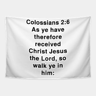 Colossians 2:6  King James Version (KJV) Bible Verse Typography Tapestry