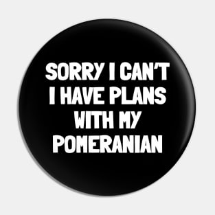 Sorry i can't i have plans with my pomeranian Pin