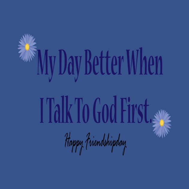My Day Better When I Talk To God First. by FlorenceFashionstyle