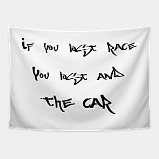 If you lost race, you lost and the car (Smaller) Tapestry