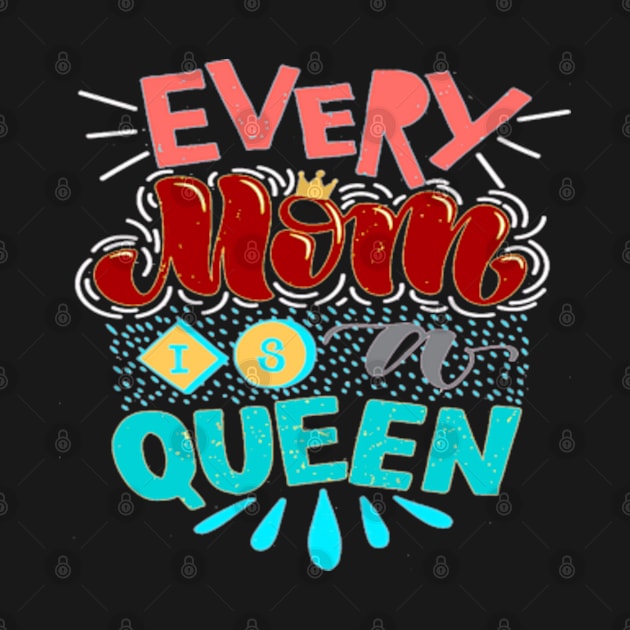 EVERY MOM IS A QUEEN - BEST GIFTS FOR MOTHER'S DAY by kedesign1