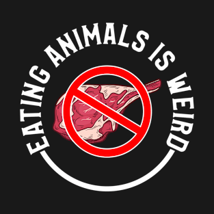 eating animals is weird T-Shirt