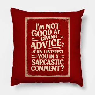 Sarcastic Comment Advice HumorT-Shirt Pillow